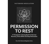 Permission To Rest: Burnout Recovery, Stress Relief and Deep Restoration (Patterned Regulation)