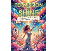PERMISSION TO SHINE: Living as the Creator of Your Own Reality