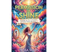 PERMISSION TO SHINE: Living as the Creator of Your Own Reality