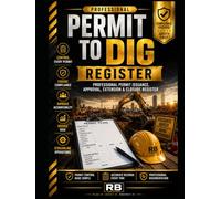 Permit to Dig Register: Professional Record Book for Permit Issuance, Authorization, Risk Assessment, Utility Verification, Extensions, Closure & ... for Excavation Projects, Underground...