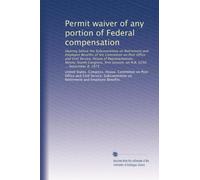 Permit waiver of any portion of Federal compensation: Hearing before the Subcommittee on Retirement and Employee Benefits of the Committee on Post ... session, on H.R. 6250 ... September 8, 1975