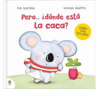 Pero... ¿dónde está la caca?: Un cuento con solapas para pasar del pañal al orinal (Libro del bebé)