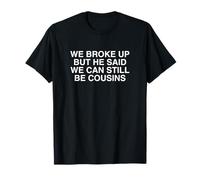 Pero él Dijo Que todavía Podemos ser primos Divertido desquiciado Meme Broma Camiseta