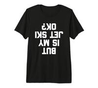 Pero, ¿está Bien mi Moto acuática? - Divertido Propietario de Jet Ski Cool Jet Ski Camiseta Premium