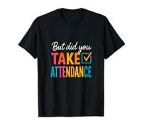 Pero, ¿has Tenido en Cuenta la Asistencia? Funny Teacher Colorful Camiseta