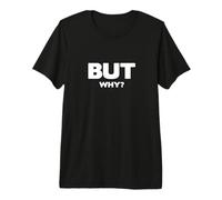 Pero por qué, Pregunta Divertida Que Nunca Termina Camiseta Premium
