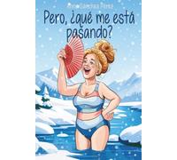 Pero, ¿qué me está pasando?: Menopausia sin filtros para mujeres que ya no están para tonterías
