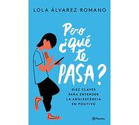 Pero ¿qué te pasa?: Diez claves para entender la adolescencia en positivo (No Ficción)