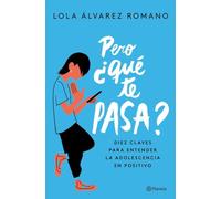 Pero ¿qué te pasa?: Diez claves para entender la adolescencia en positivo (No Ficción)