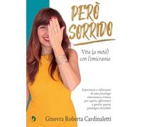 Però Sorrido. Vita (a metà) con l'emicrania: Esperienze e riflessioni di una psicologa emicranica cronica per capire, affrontare e gestire questa patologia invisibile