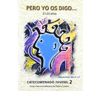 Pero yo os digo& (21-23 años): CATECUMENADO JUVENIL. Segunda Etapa. Año 2º y 3º (Itinerario de educación en la fe (10-25 años))