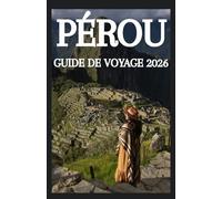 PÉROU GUIDE DE VOYAGE 2026