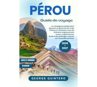 Pérou Guide de voyage 2026 · 2027: Un compagnon pratique pour découvrir le Machu Picchu, le lac Titicaca et l’Amazonie, avec des itinéraires ... éclairages culturels sur l’ensemble du Pérou.