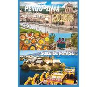 PÉROU GUIDE DE VOYAGE 2026: À la découverte de sentiers anciens et de paysages intemporels.