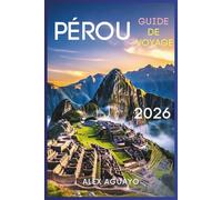 Pérou Guide de voyage 2026: Conseils essentiels pour découvrir la culture, la nature et l'aventure à travers le pays