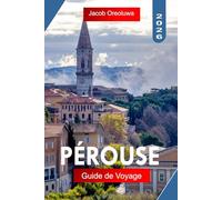 PÉROUSE GUIDE DE VOYAGE 2026: Explorez Pérouse, Italie, avec des rues historiques, une cuisine locale, la vie culturelle, des promenades pittoresques et des excursions faciles en Ombrie