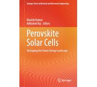 Perovskite Solar Cells: Reshaping the Future Energy Landscape (Springer Tracts in Electrical and Electronics Engineering)