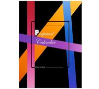Perpetual Calendar: Journal Track Dates Memories, Plan Your Life, Track Any Year. Organize Your Thoughts Without Limits. A Timeless Reference Companion Book