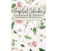 Perpetual Calendar: Keep of Birthday's, Anniversaries & Other Special Days | 6x9"| 72 Pages