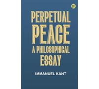 Perpetual Peace: A Philosophical Essay