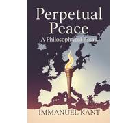 Perpetual Peace: A Philosophical Essay: Kant’s Political Philosophy of Freedom and International Law (Annotated)