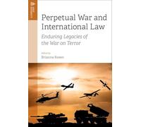 Perpetual War and International Law: Enduring Legacies of the War on Terror (Just Security)