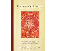 Perpetua's Passion: The Death and Memory of a Young Roman Woman