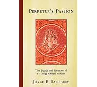 Perpetua's Passion: The Death and Memory of a Young Roman Woman
