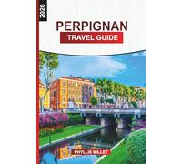 PERPIGNAN Travel Guide 2026: Exploring Perpignan’s Old Town, Wine Trails, Markets, and Mediterranean Coastline
