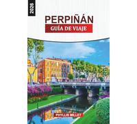 PERPIÑÁN Guía de viaje 2026: Explorando el casco antiguo de Perpiñán, las rutas del vino, los mercados y la costa mediterránea