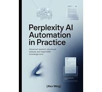 Perplexity AI automation in Practice: Advanced Research, Structured Analysis, and Responsible Knowledge Work