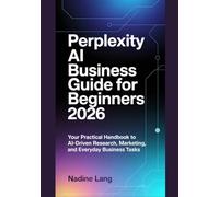 Perplexity AI Business Guide for Beginners 2026: Your Practical handbook to AI-Driven Research, Marketing, and Everyday Business Tasks