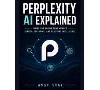 Perplexity AI Explained: Inside the Engine That Merges Search, Reasoning, and Real-Time Intelligence