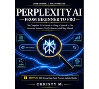 Perplexity AI From Beginner to Pro: The Complete 2026 Guide to Using AI Search to Get Accurate Answers, Verify Sources, and Stay Ahead (The AI Tools for Beginners Series: 2026 Edition)