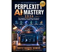 Perplexity AI Mastery 2026: The Complete Step-by-Step Guide to AI-Powered Search, Deep Research, Comet Browser, Labs & Spaces - With 300+ Prompts to Research Smarter, Work Faster, and Make Money