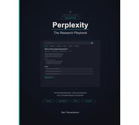 Perplexity AI: The Research Playbook: Master AI-Powered Research - From Pro Search to Deep Research, Spaces, and Beyond (AI for Everyone)