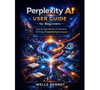 Perplexity AI User Guide for Beginners: Step-by-Step Mastery for Research, Writing, Productivity & AI Search