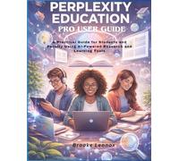 Perplexity Education Pro User Guide: A Practical Guide for Students and Faculty Using AI-Powered Research and Learning Tools (AI-Powered Academic Mastery Series)