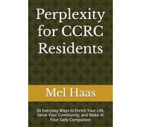 Perplexity for CCRC Residents: 50 Everyday Ways to Enrich Your Life, Serve Your Community, and Make AI Your Daily Companion