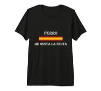 Perro me Gusta la Fruta. Graciosa Frase de Ayuso a Sánchez Camiseta Premium