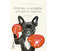 Perro miedoso: Entender y rehabilitar a tu perro reactivo (SIN COLECCION)