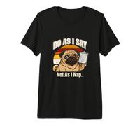 Perro Pug Do As I Say Not As I Nap Camiseta Premium