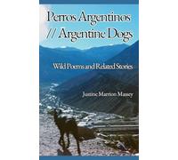 Perros Argentinos // Argentine Dogs: Wild Poems and Related Stories