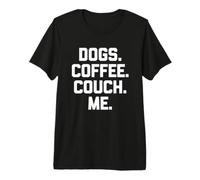 Perros, Café, Sofá, Yo - Divertido Dicho Humor Perros Dueño Perro Camiseta Premium
