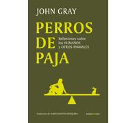 Perros de paja: Reflexiones sobre los humanos y otros animales (ENSAYO)