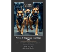 Perros de Seguridad en el Siglo XXI: Análisis Integral de su Rol, Capacitación, Eficacia y Simbiosis Tecnológica