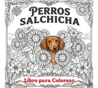 Perros Salchichas para Colorear. Adultos: 50 Diseños Únicos del Perro más Icónico para Relajarte y Desconectar