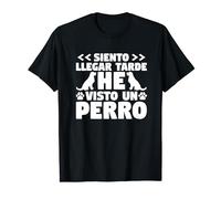 Perros Siento Llegar Tarde He Visto Un Perro Dueño De Perro Camiseta