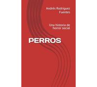 PERROS: Una historia de horror social (SERIE DE HORROR FOLK, TERROR PSIQUICO E HISTORIAS DISTOPICAS)
