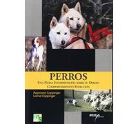 Perros: Una nueva interpretación sobre su origen, comportamiento y evolución (SIN COLECCION)